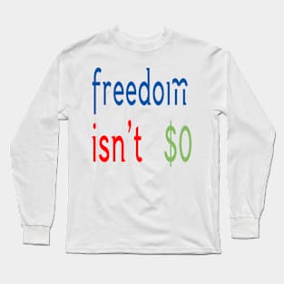 Freedom Isn't Free Long Sleeve T-Shirt